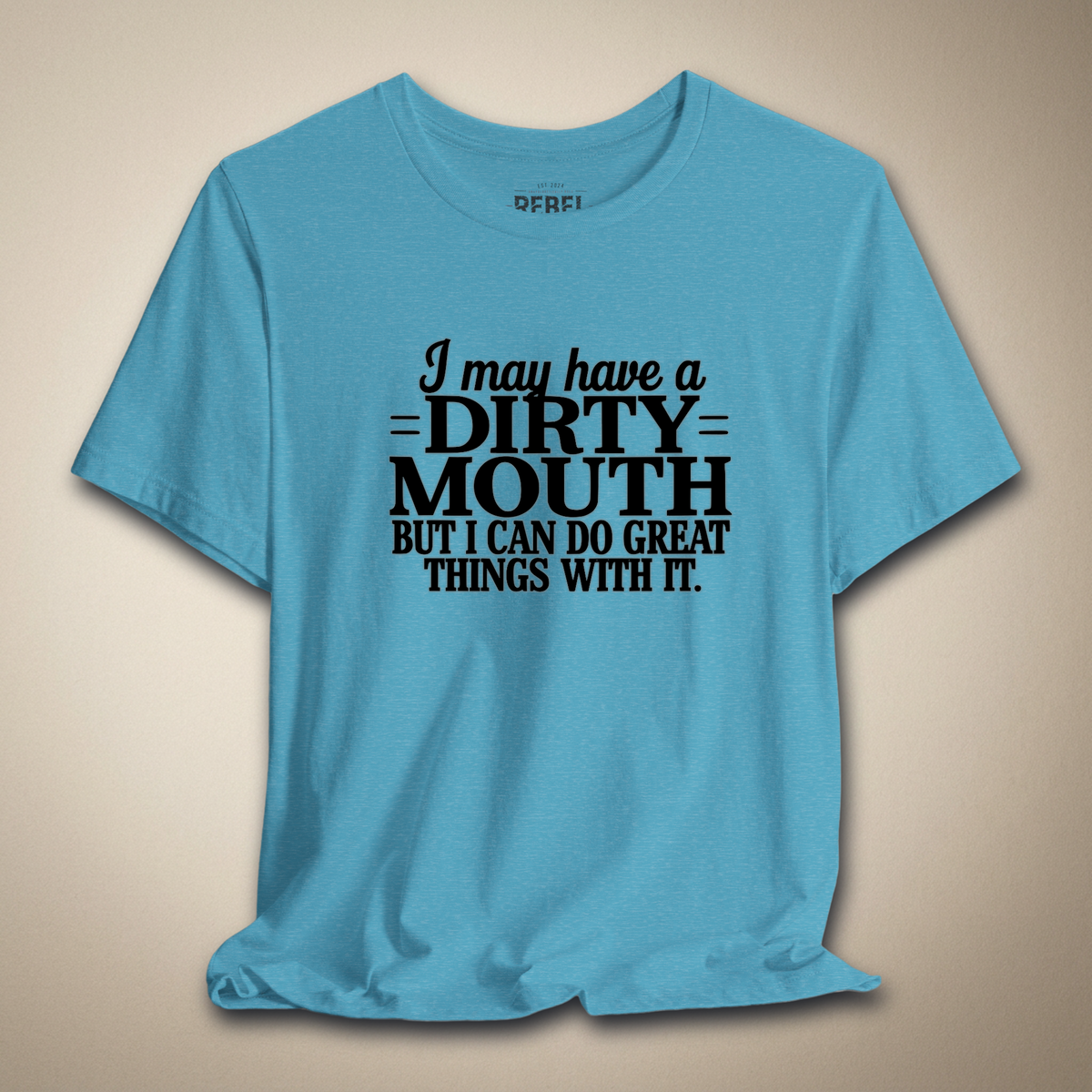 I May Have a Dirty Mouth Graphic Tee | Rebel Ink Designs