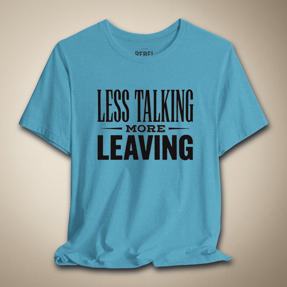 Less Talking More Leaving Graphic Tee | Rebel Ink Designs