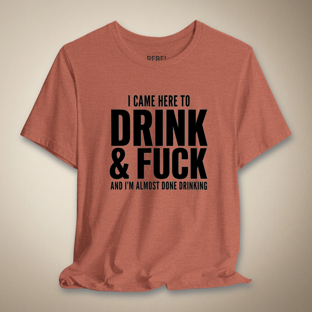 I Came Here to Drink & F**k Graphic Tee | Rebel Ink Designs