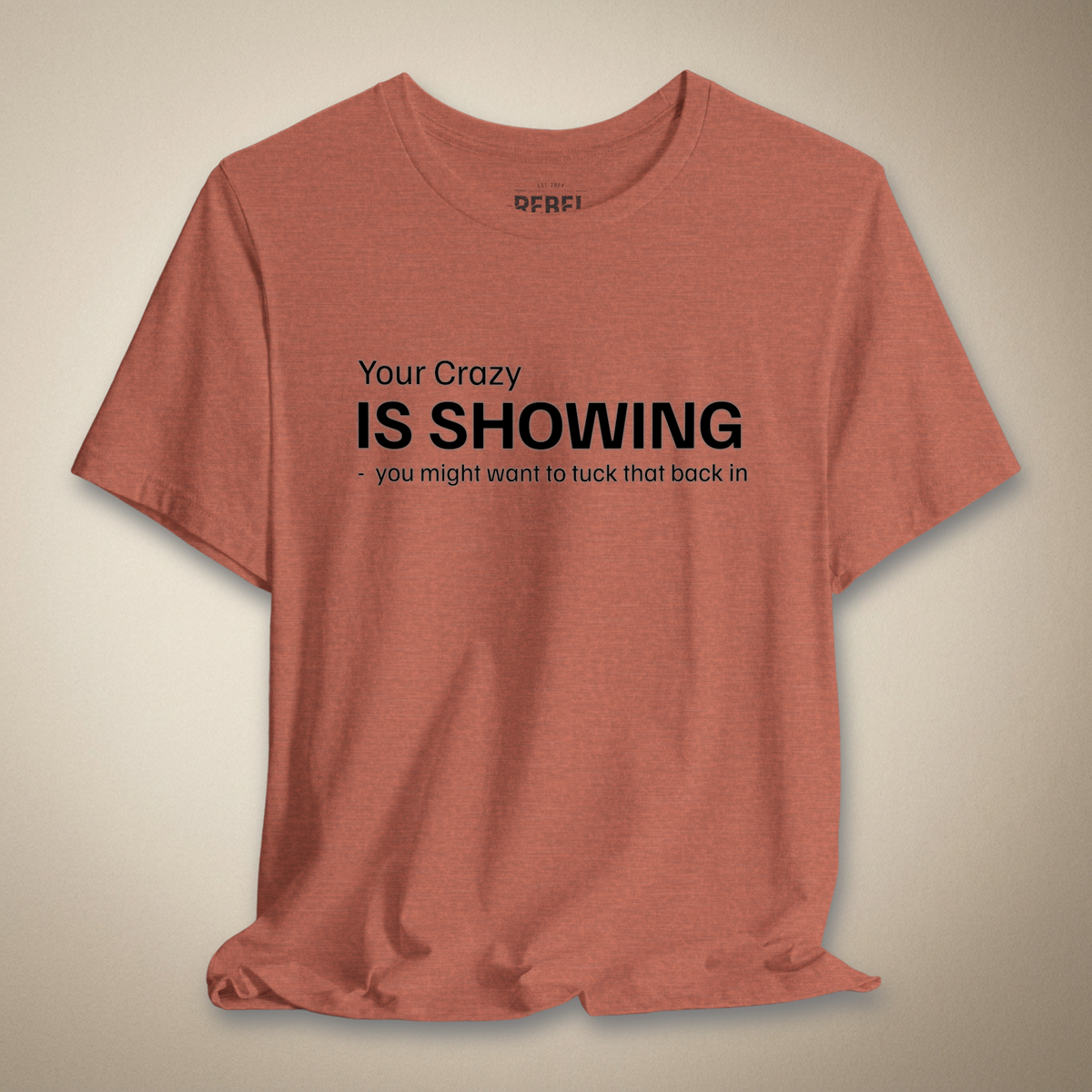 Your Crazy is Showing Graphic Tee | Rebel Ink Designs