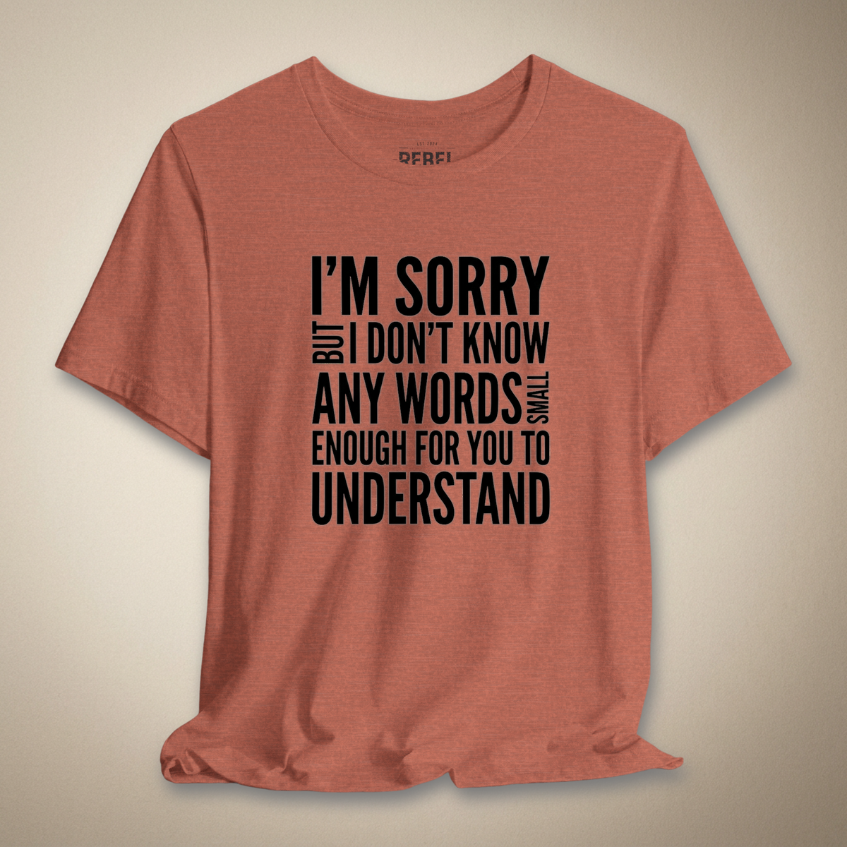 I’m Sorry but I Don’t Know Any Words Graphic Tee Bold Sarcastic Shirt | Rebel Ink Designs