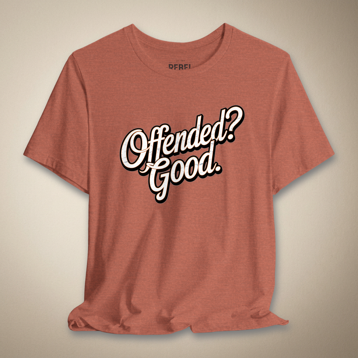 Offended? Good Graphic Tee | Rebel Ink Designs