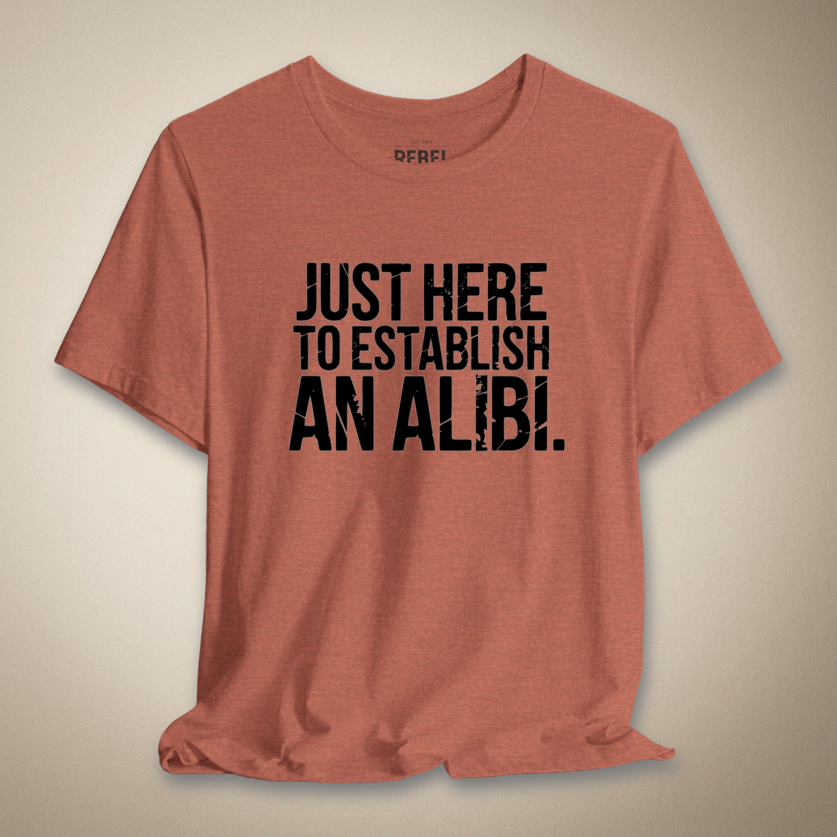 Just Here to Establish an Alibi Tee | Rebel Ink Designs