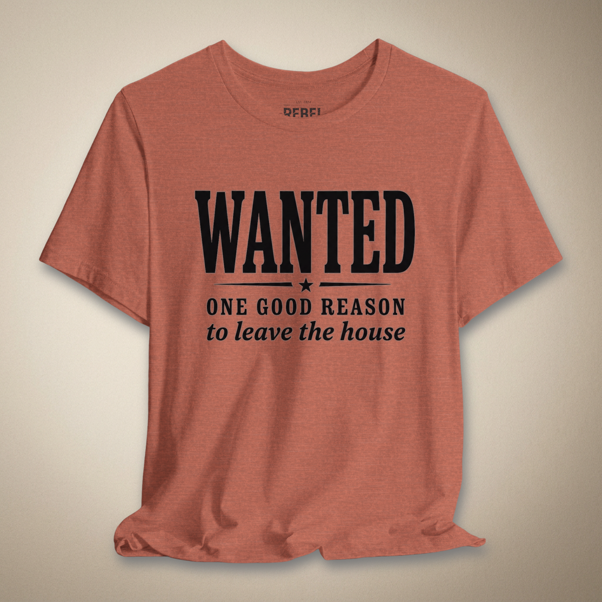 Wanted One Good Reason to Leave the House Graphic Tee | Rebel Ink Designs
