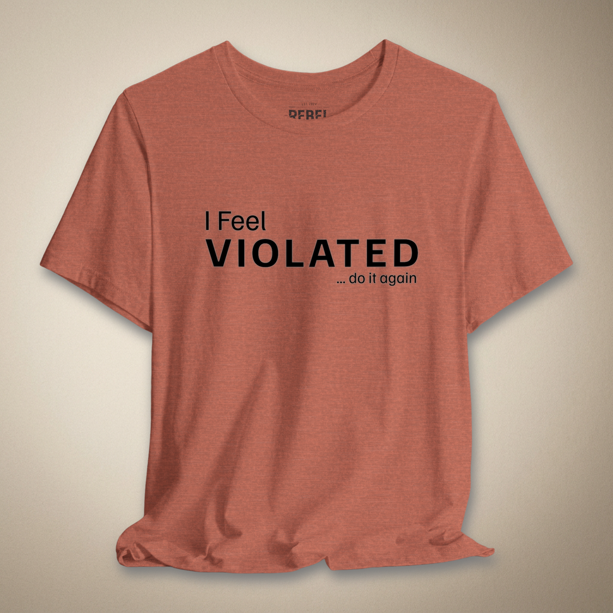 I Feel Violated Do It Again Graphic Tee | Rebel Ink Designs