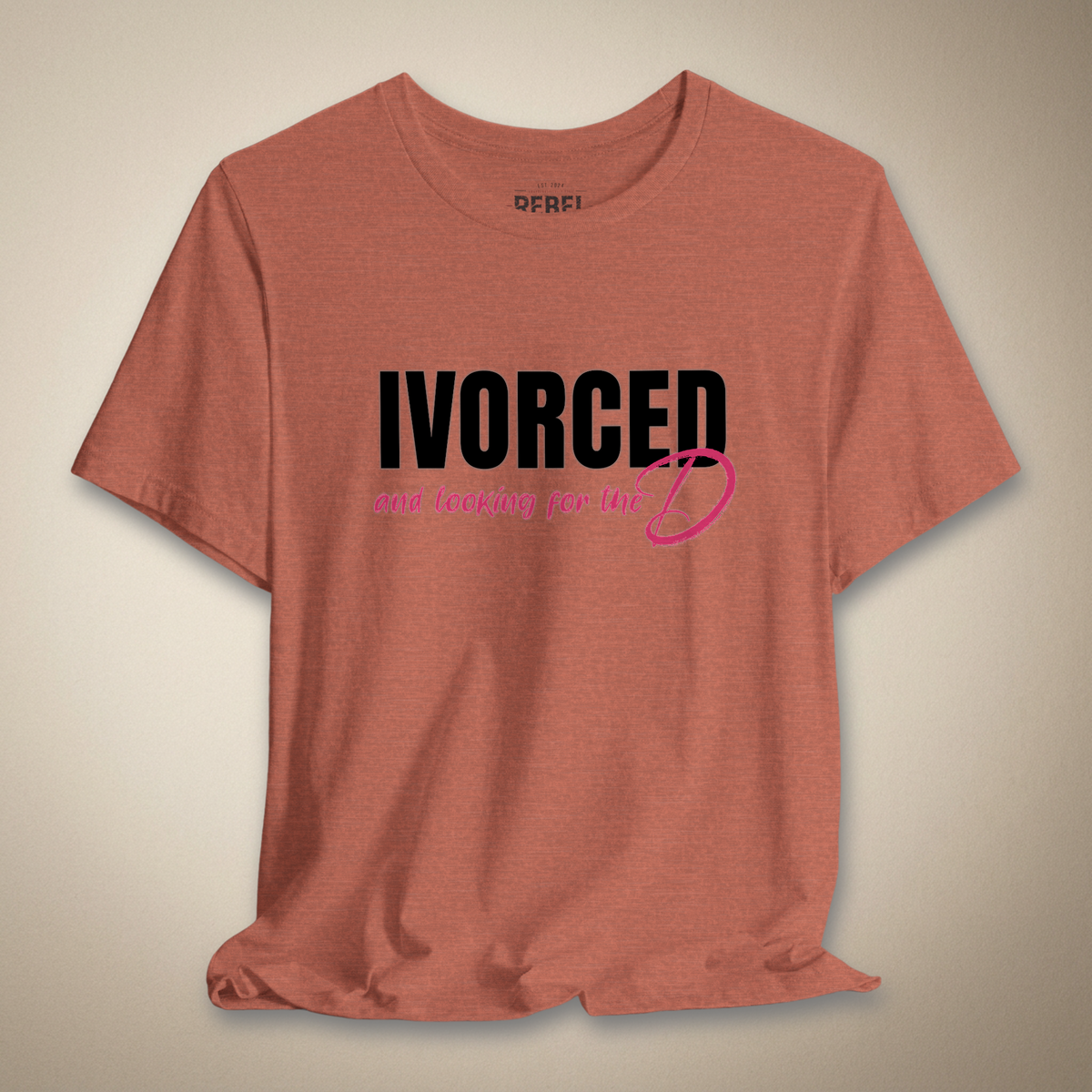 Divorced and Looking for the D Graphic Tee Bold Funny Statement Shirt | Rebel Ink Designs