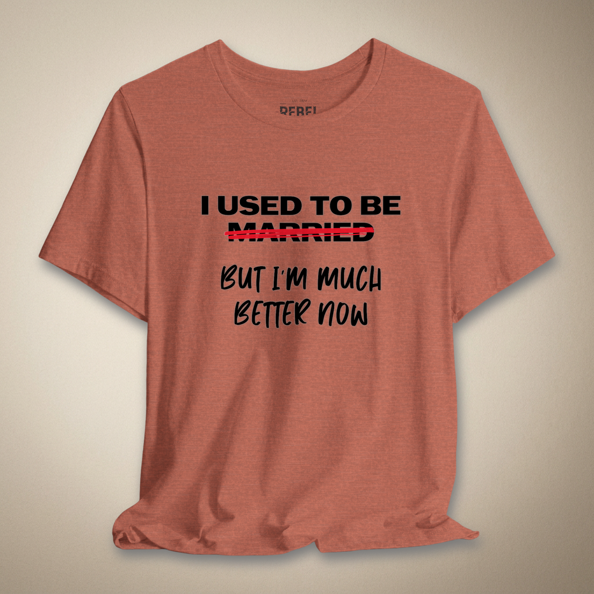 I Used to Be Married (But I’m Much Better Now) Tee | Rebel Ink Designs