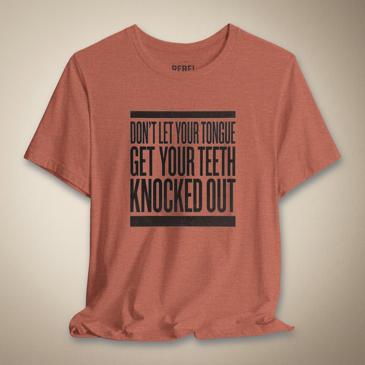 Don’t Let Your Tongue Get Your Teeth Knocked Out Tee | Rebel Ink Designs