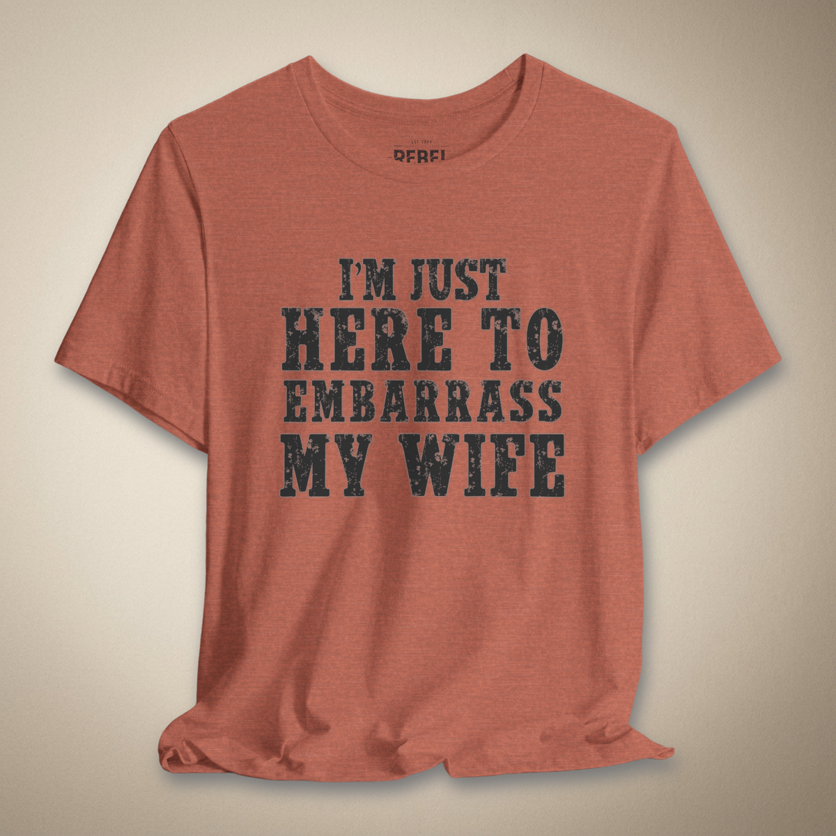 I’m Just Here to Embarrass My Wife | Rebel Ink Designs