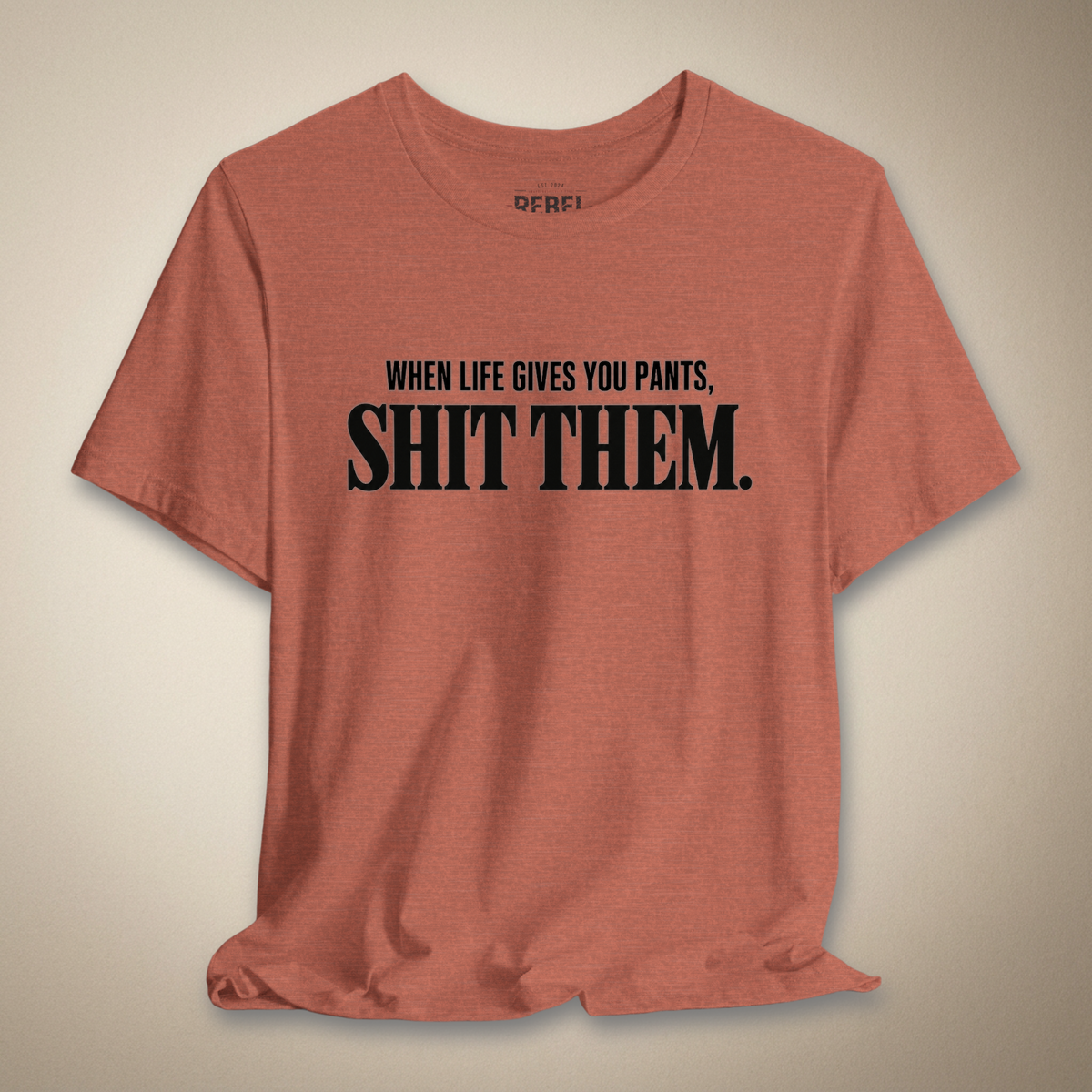 When Life Gives You Pants, Sh*t Them Graphic Tee | Rebel Ink Designs