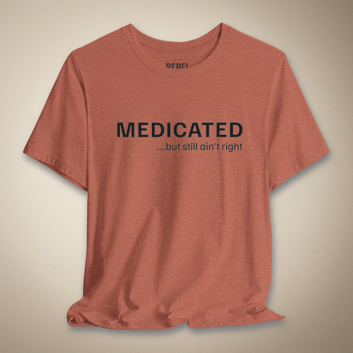 Medicated… But Still Ain’t Right Graphic Tee | Rebel Ink Designs