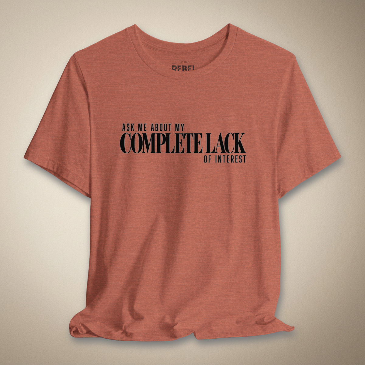 Ask Me About My Complete Lack of Interest Graphic Tee | Rebel Ink Designs