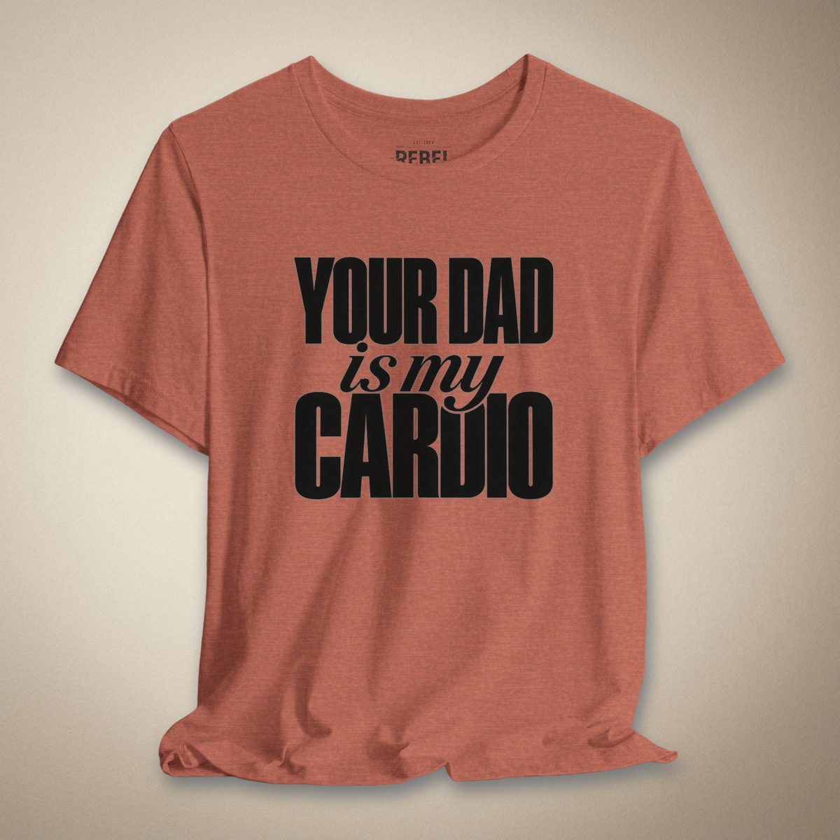 Your Dad Is My Cardio Graphic Tee | Rebel Ink Designs