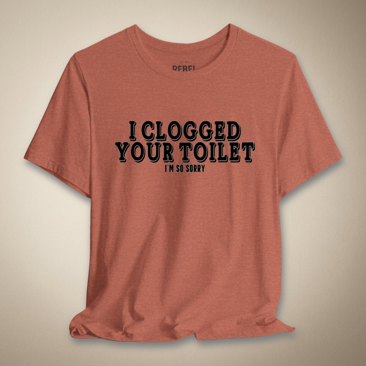 I Clogged Your Toilet, I'm So Sorry Graphic Tee | Rebel Ink Designs