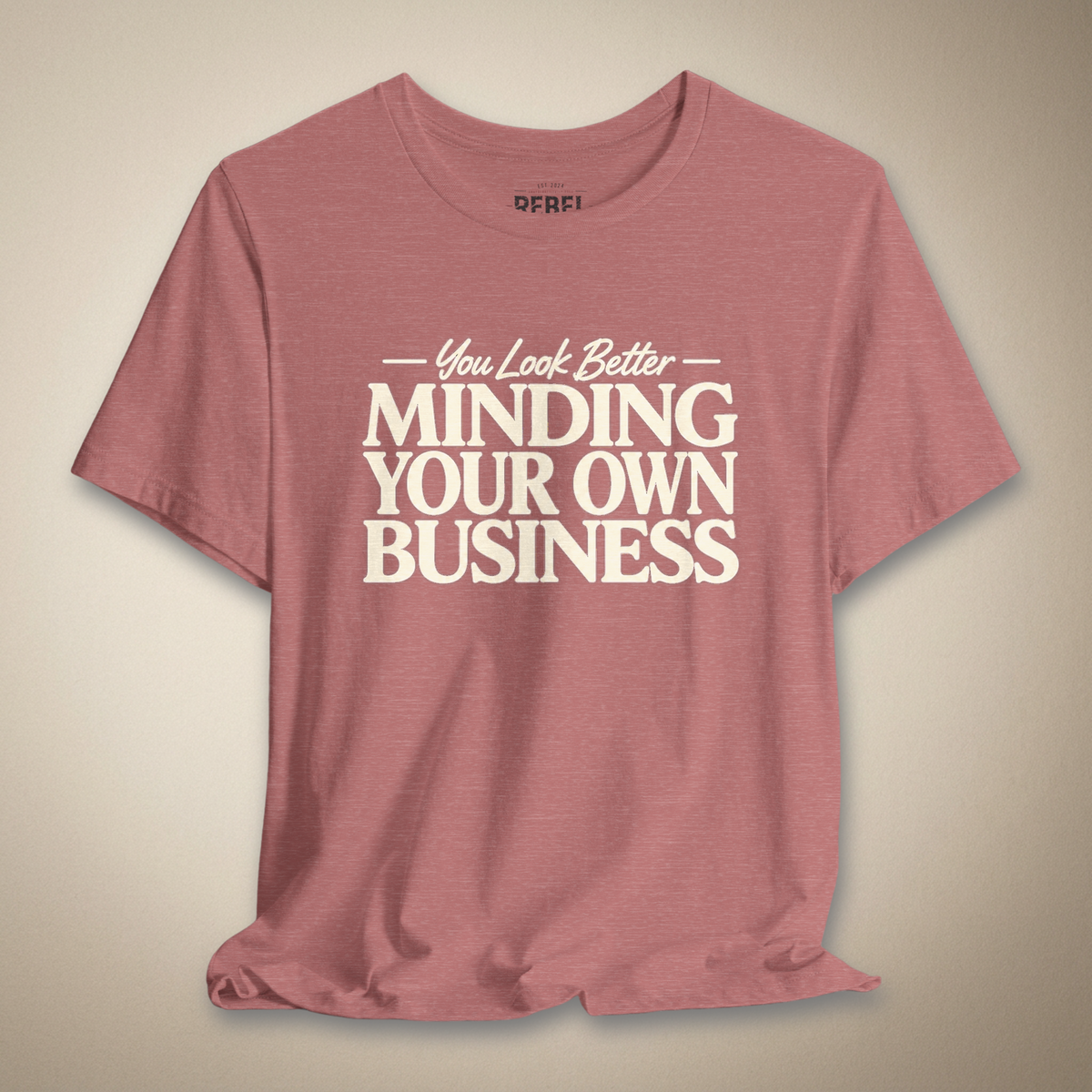 You Look Better Minding Your Own Business Graphic Tee | Rebel Ink Designs