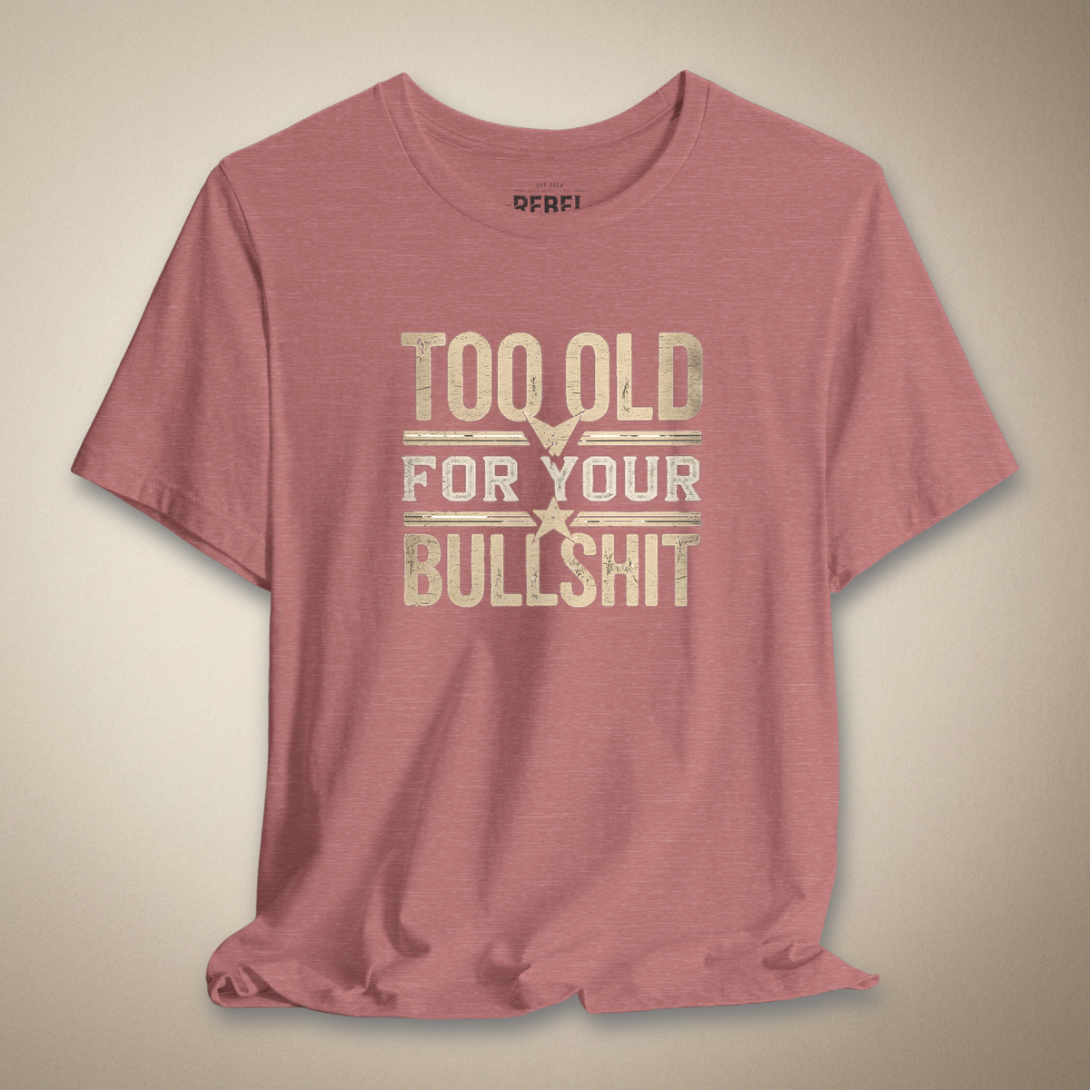 Too Old for Your Bullsh*t Graphic Tee | Rebel Ink Designs