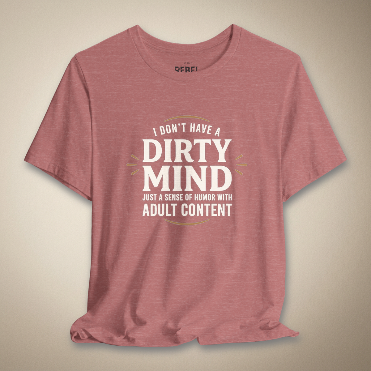 I Don't Have a Dirty Mind Graphic Tee | Rebel Ink Designs
