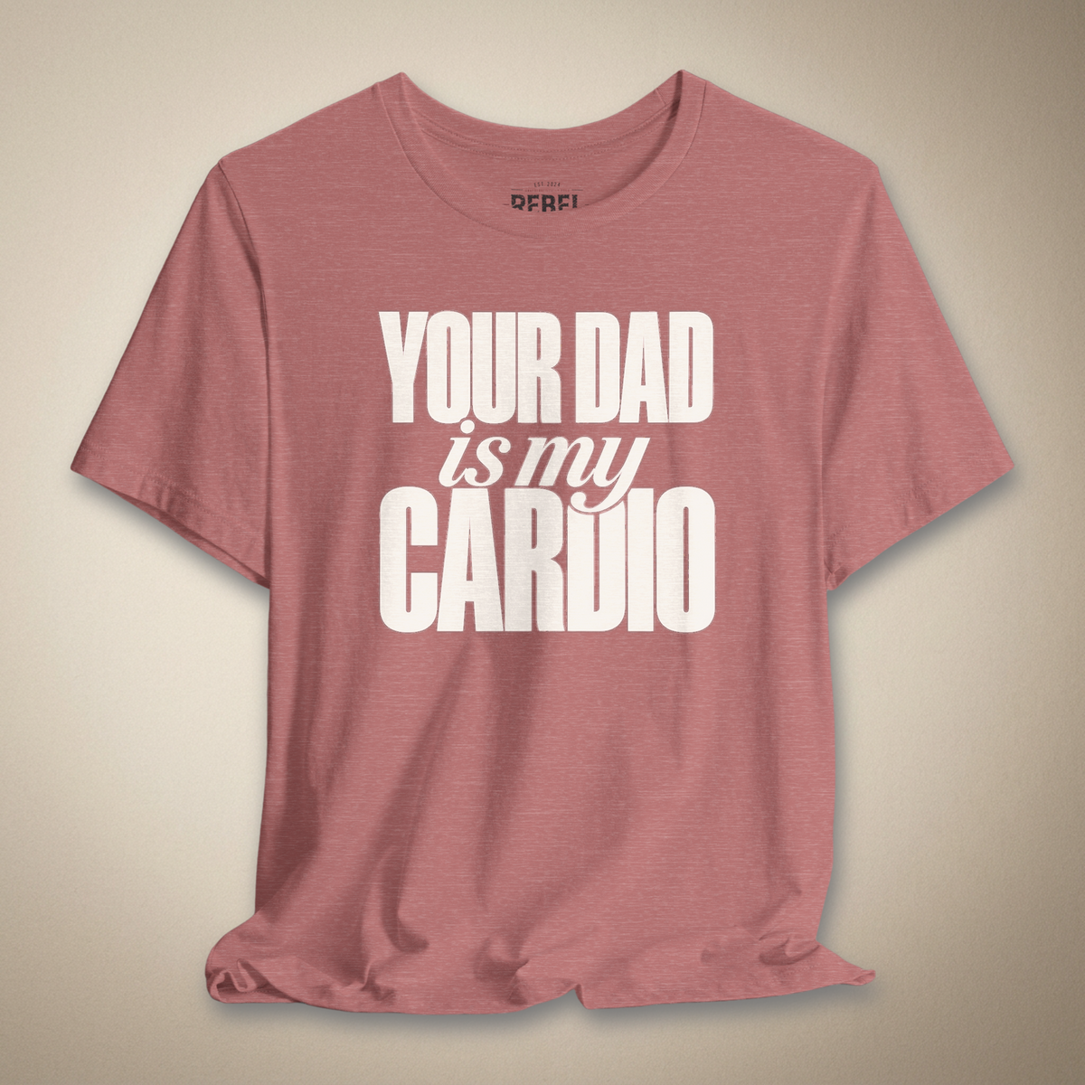 Your Dad Is My Cardio Graphic Tee | Rebel Ink Designs
