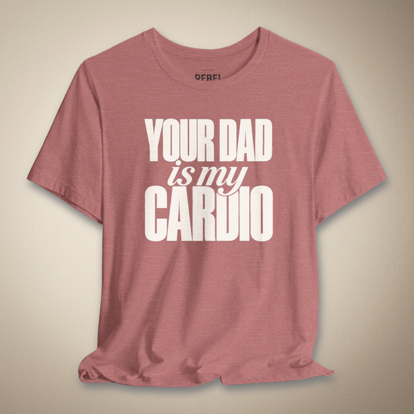 Your Dad Is My Cardio