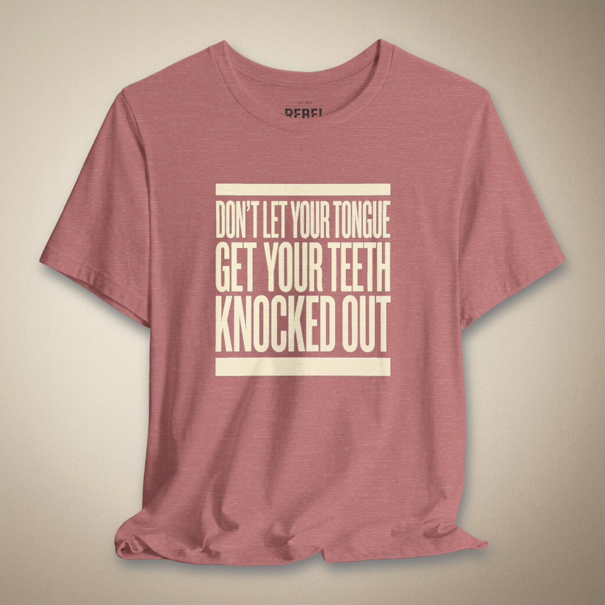 Don’t Let Your Tongue Get Your Teeth Knocked Out Tee | Rebel Ink Designs