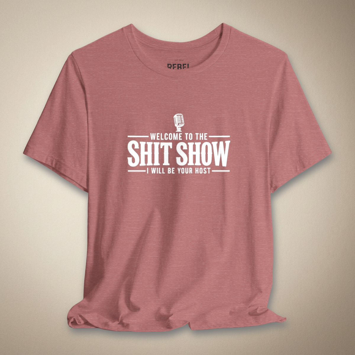 Welcome to the Shit Show, I Will Be Your Host Graphic Tee | Rebel Ink Designs