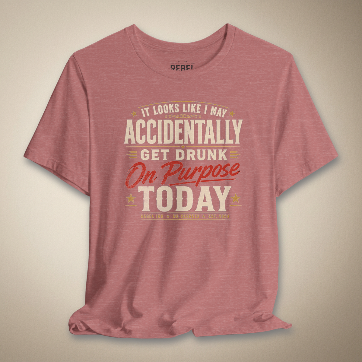 It Looks Like I May Accidentally Get Drunk On Purpose Today Tee | Rebel Ink Designs