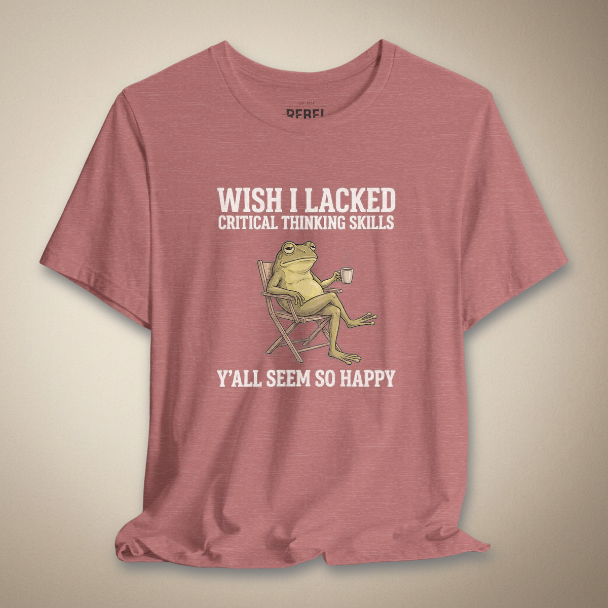 Wish I Lacked Critical Thinking Skills Graphic Tee | Rebel Ink Designs