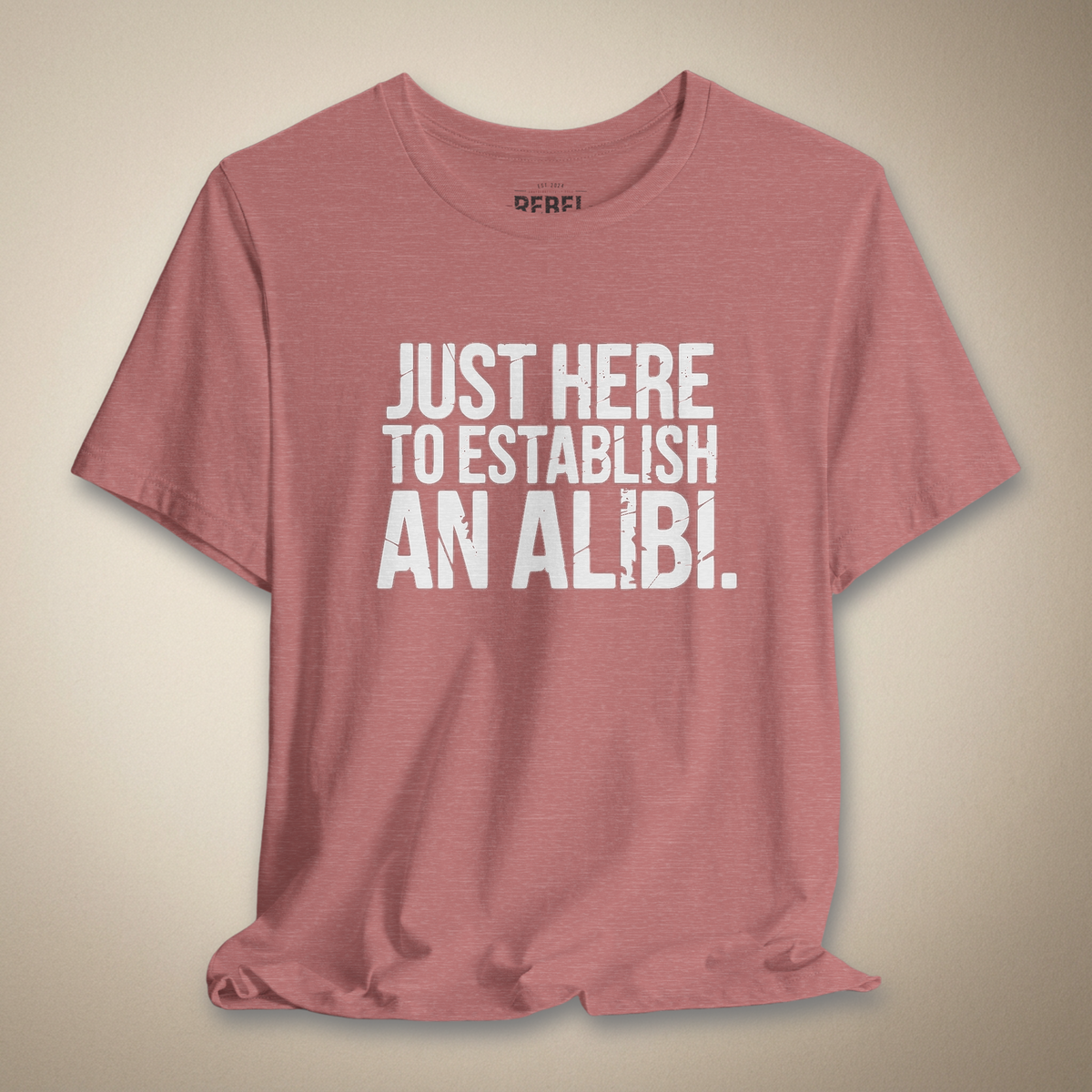 Just Here to Establish an Alibi Tee | Rebel Ink Designs