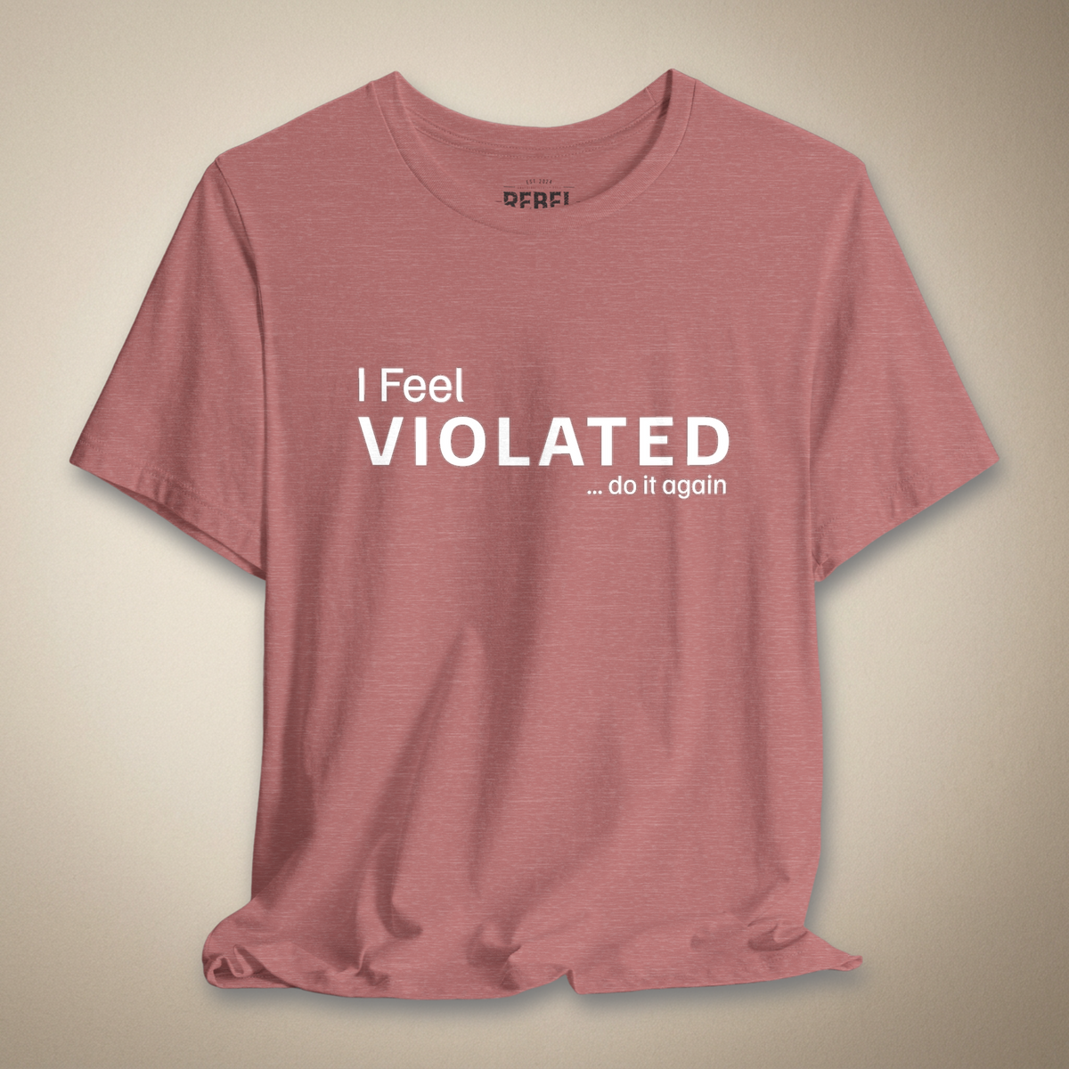 I Feel Violated Do It Again Graphic Tee | Rebel Ink Designs