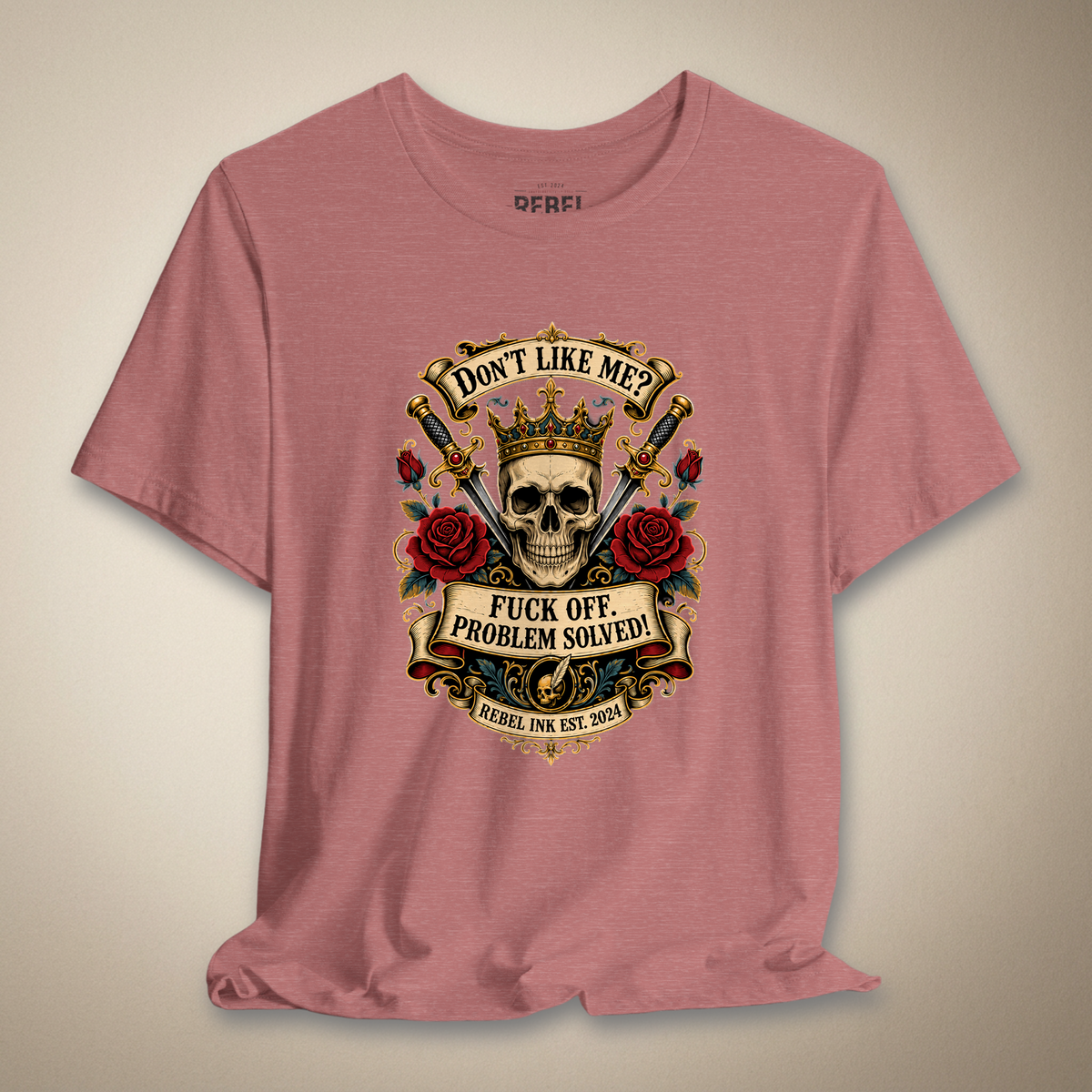 Don't Like Me? F*ck Off. Problem Solved Graphic Tee | Rebel Ink Designs