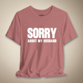 Sorry About My Husband Graphic Tee | Rebel Ink Designs