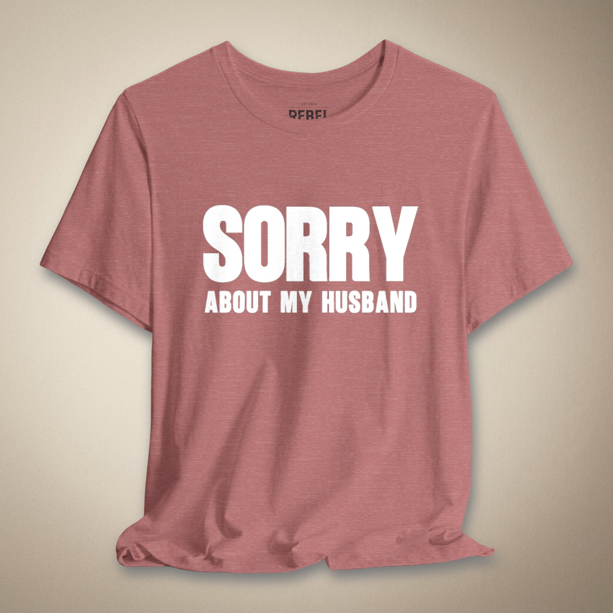 Sorry About My Husband Graphic Tee | Rebel Ink Designs