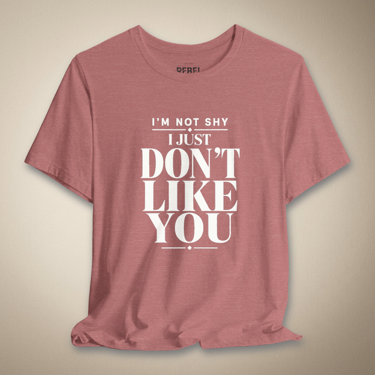 I'm Not Shy I Just Don't Like You Graphic Tee | Rebel Ink Designs