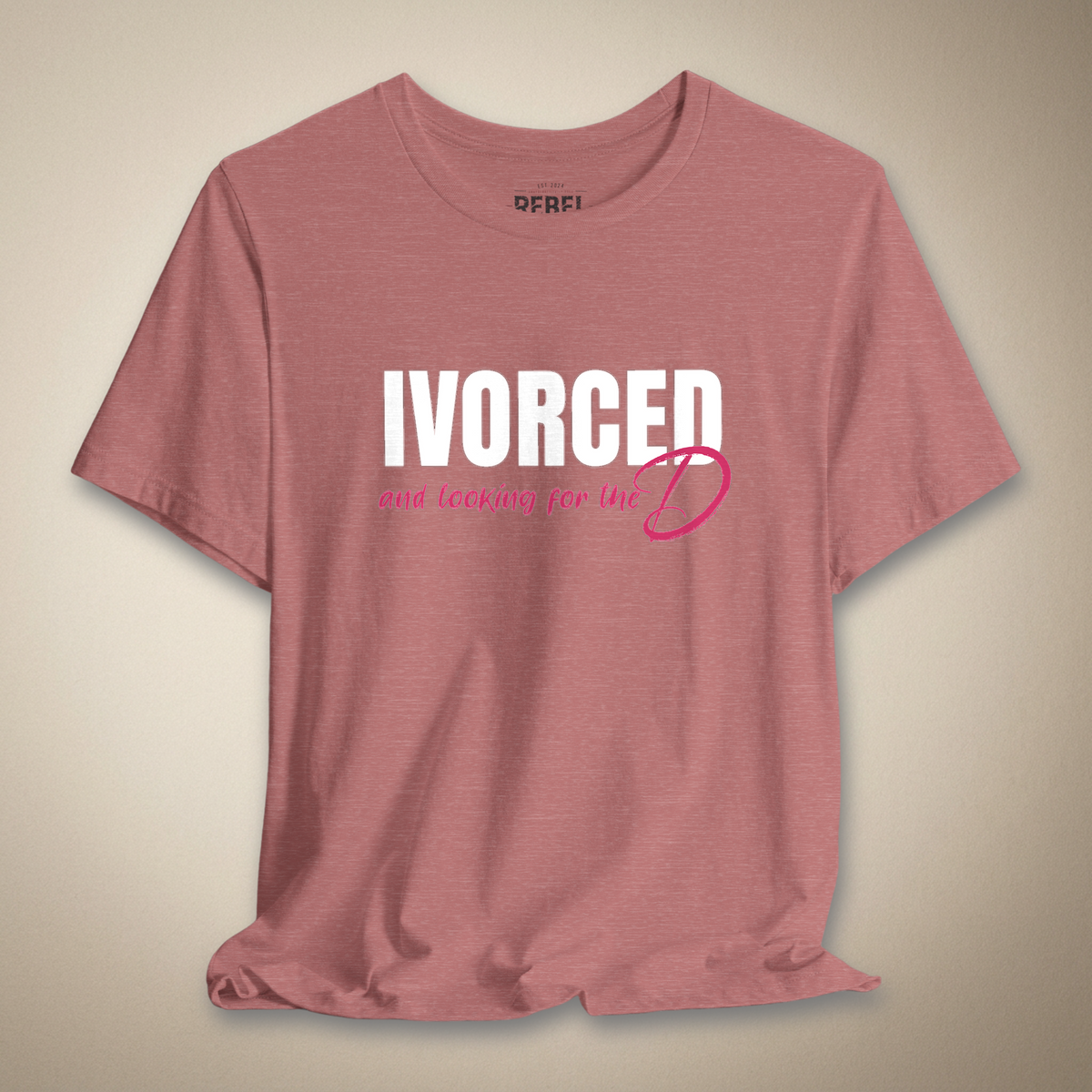 Divorced and Looking for the D Graphic Tee Bold Funny Statement Shirt | Rebel Ink Designs