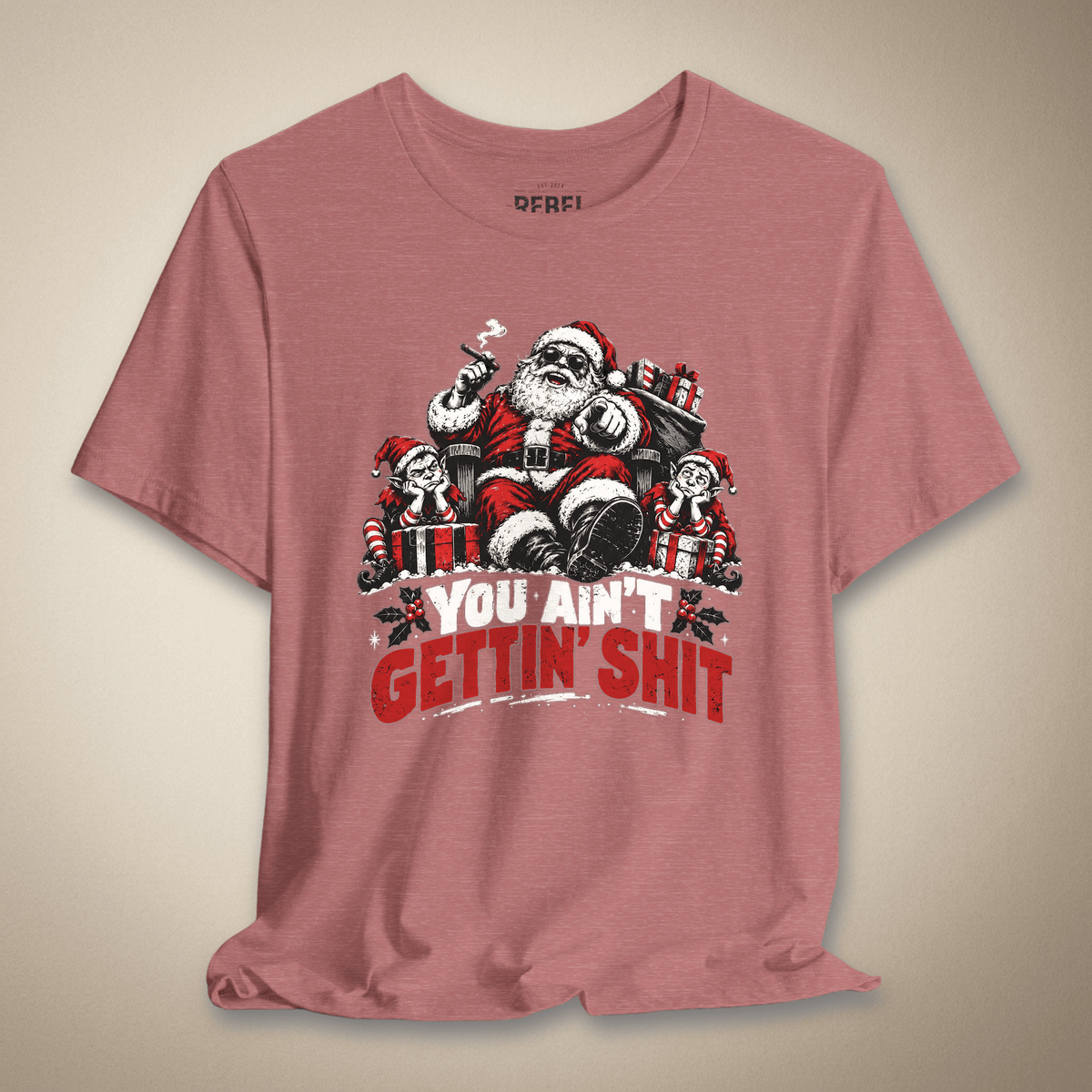You Ain’t Gettin’ Shit Graphic Tee | Rebel Ink Designs