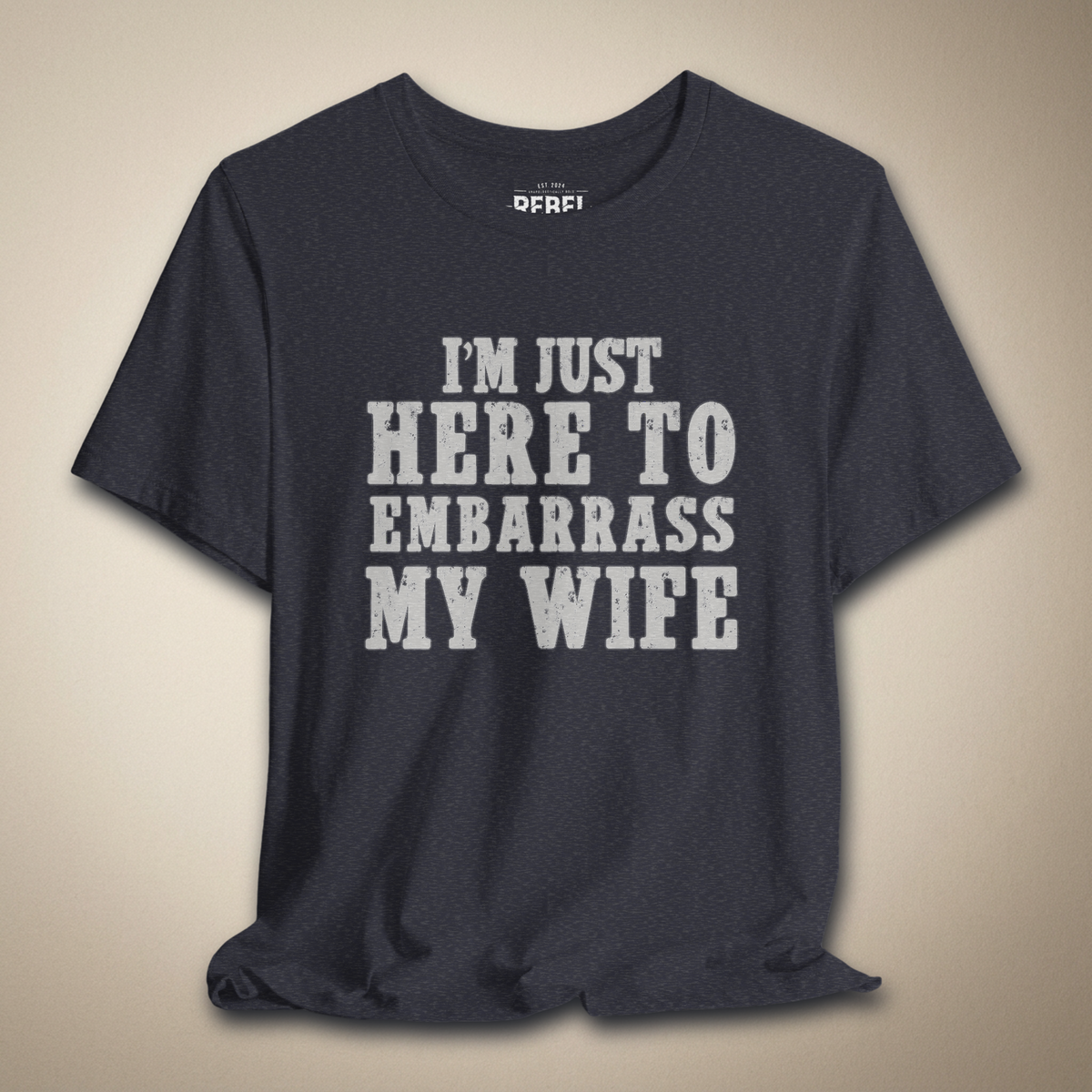 I’m Just Here to Embarrass My Wife | Rebel Ink Designs
