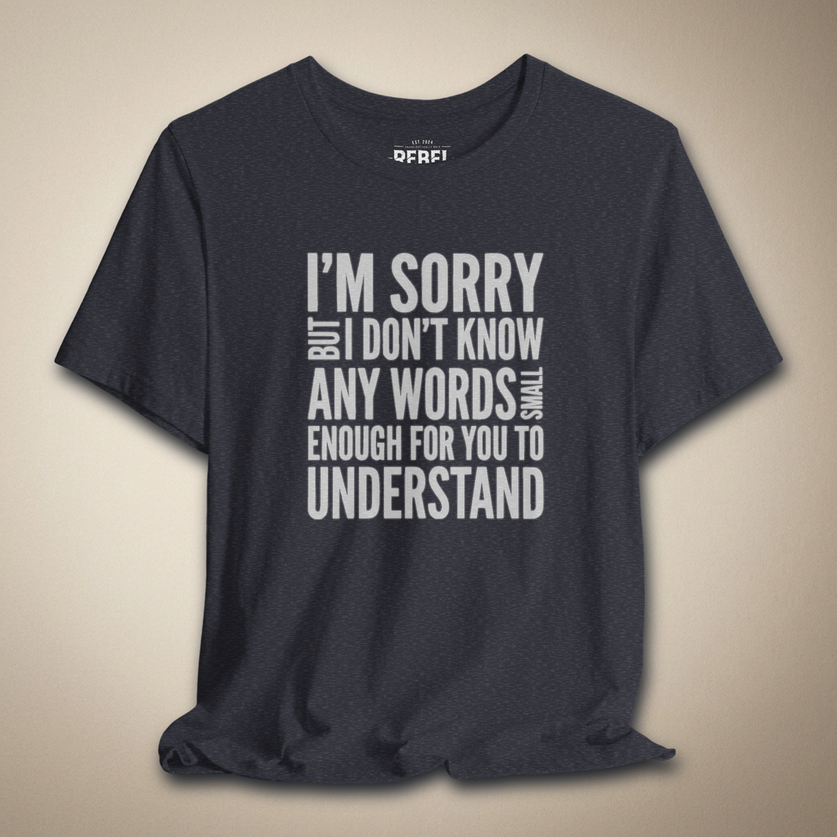 I’m Sorry but I Don’t Know Any Words Graphic Tee Bold Sarcastic Shirt | Rebel Ink Designs