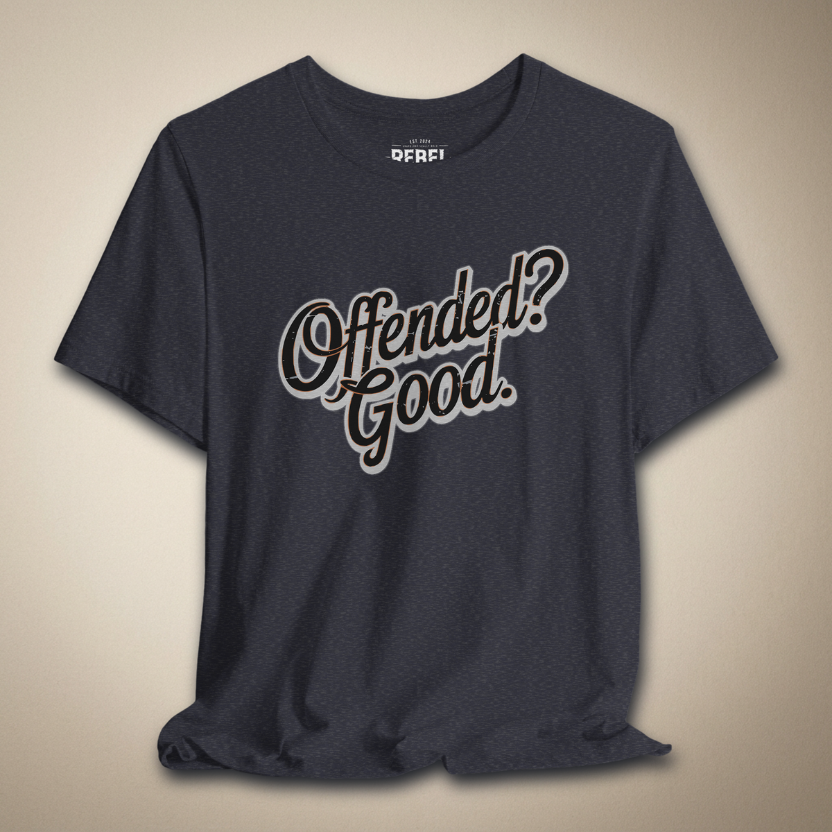Offended? Good Graphic Tee | Rebel Ink Designs