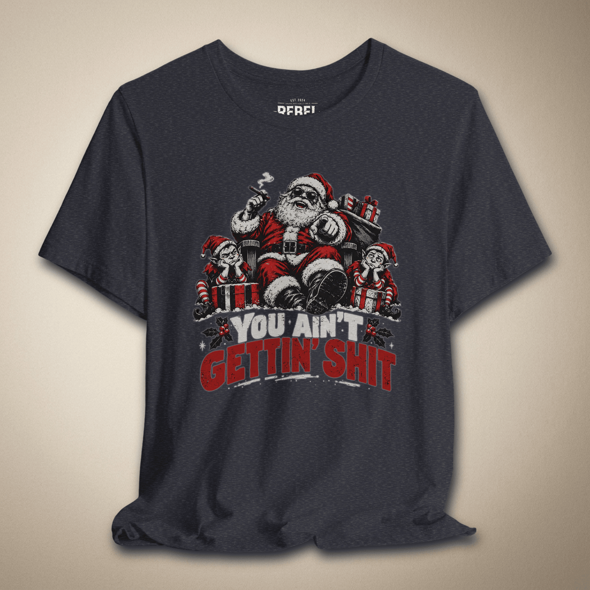 You Ain’t Gettin’ Shit Graphic Tee | Rebel Ink Designs
