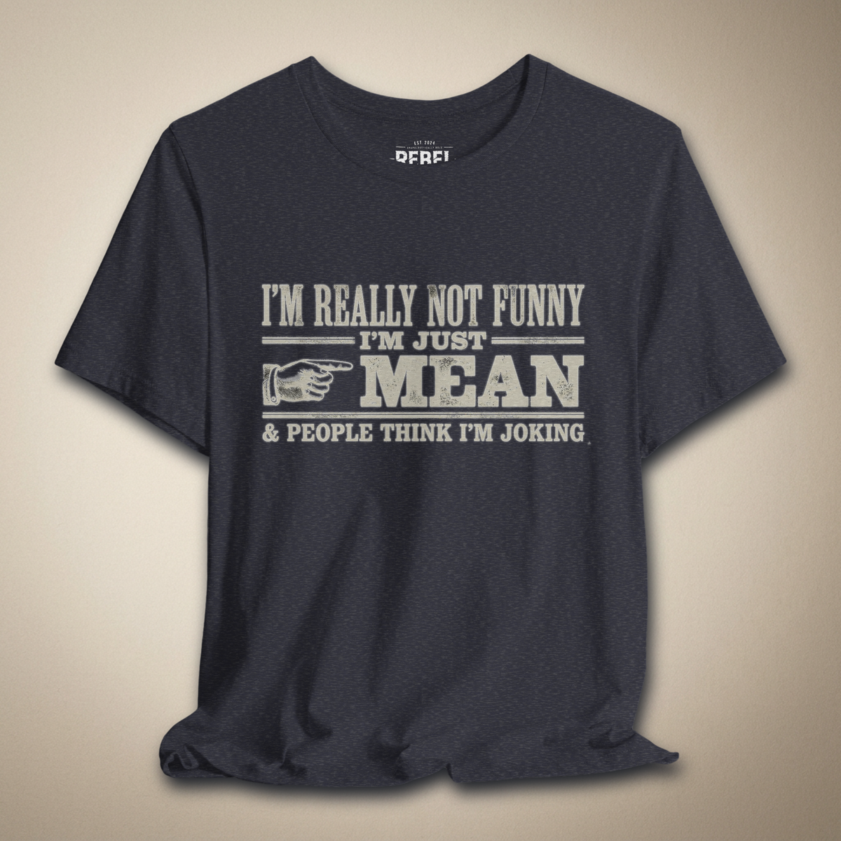 I’m Really Not Funny I’m Just Mean | Rebel Ink Designs