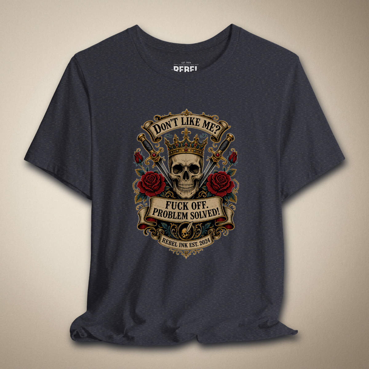 Don't Like Me? F*ck Off. Problem Solved Graphic Tee | Rebel Ink Designs