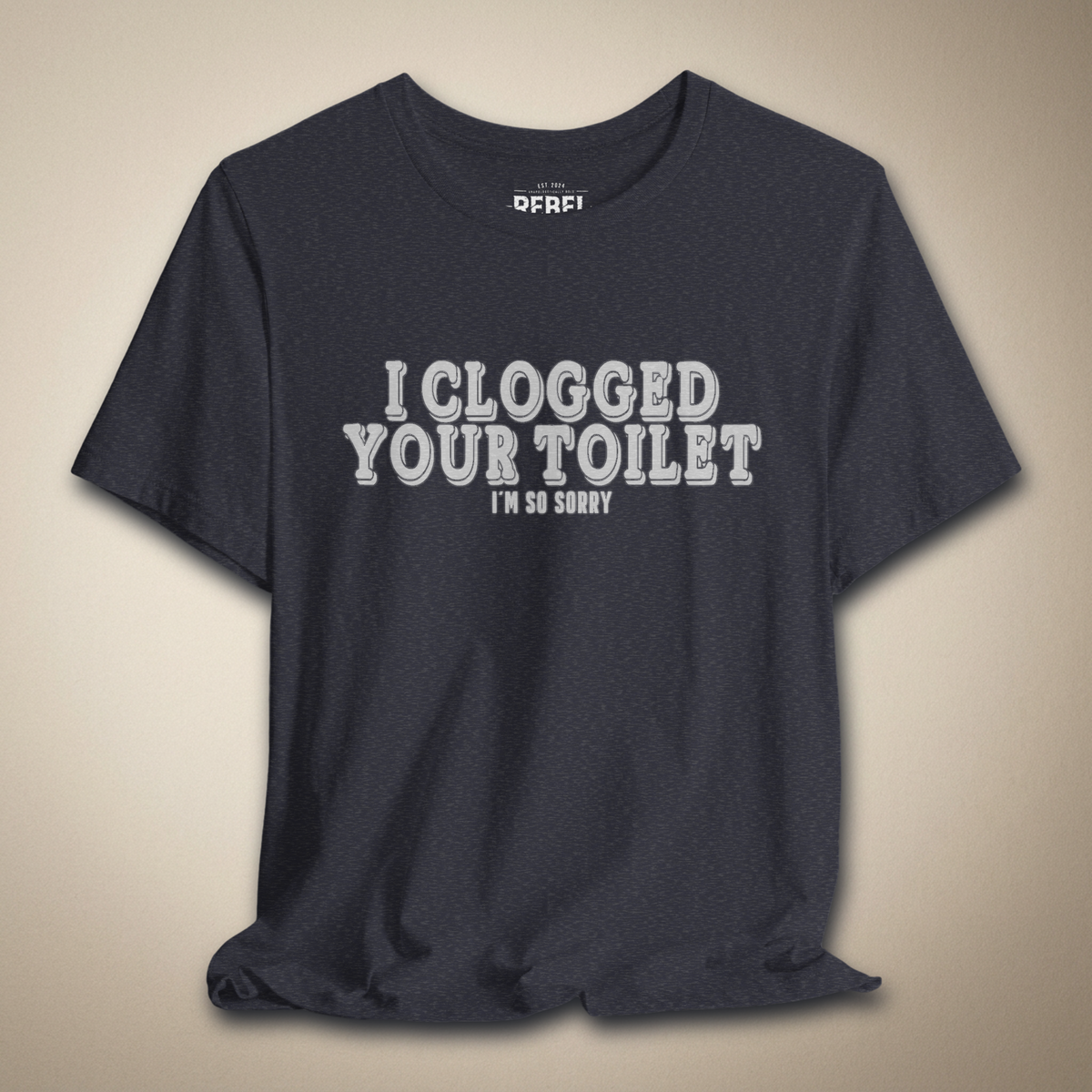 I Clogged Your Toilet, I'm So Sorry Graphic Tee | Rebel Ink Designs