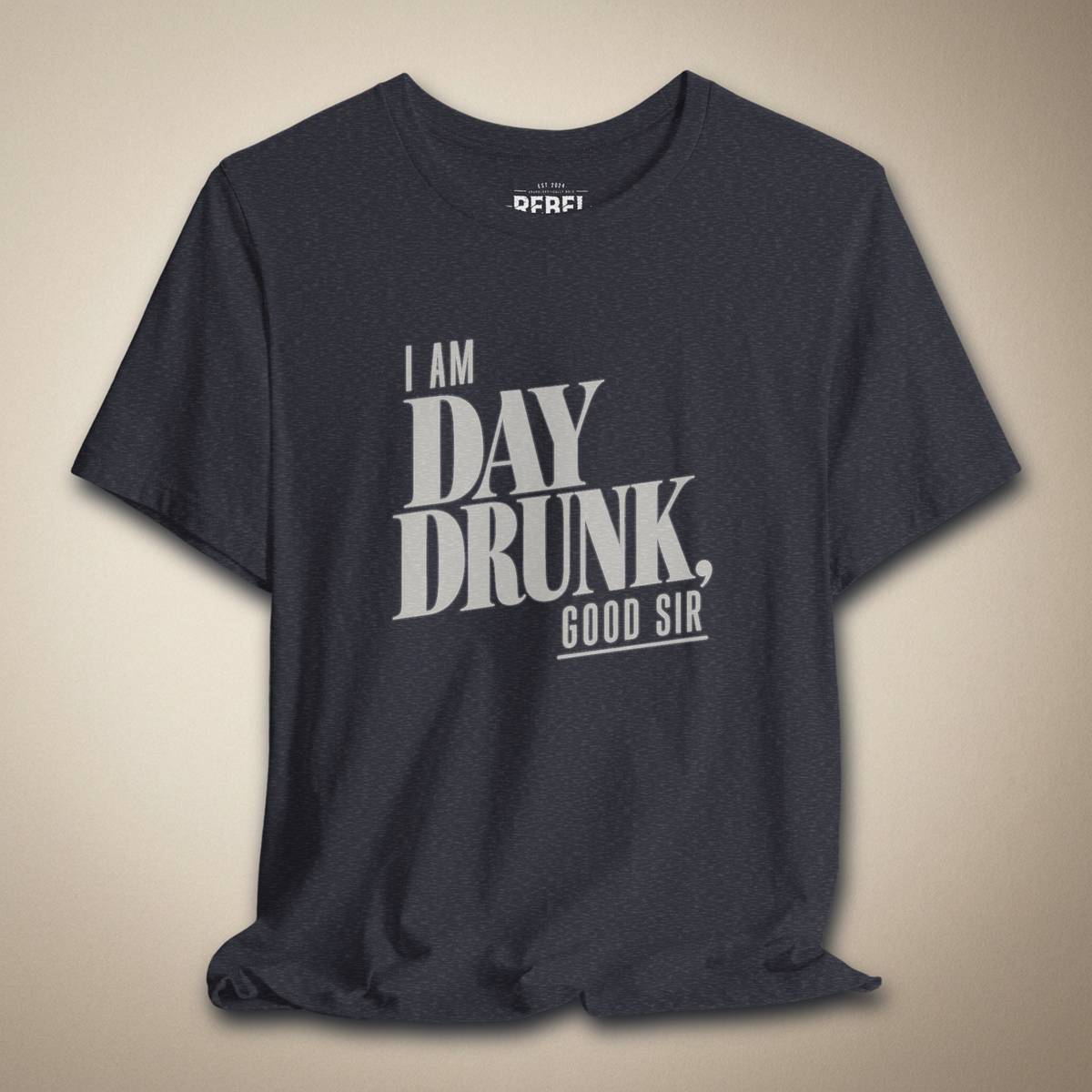 I Am Day Drunk, Good Sir Graphic Tee | Rebel Ink Designs