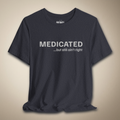 Medicated… But Still Ain’t Right Graphic Tee | Rebel Ink Designs
