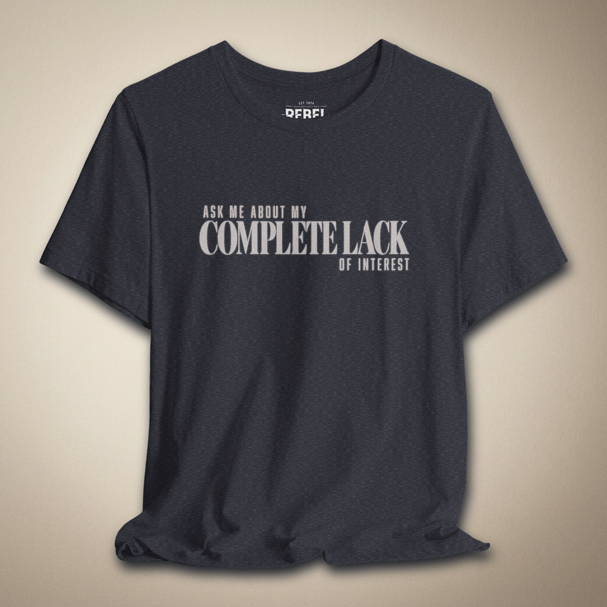 Ask Me About My Complete Lack of Interest Graphic Tee | Rebel Ink Designs