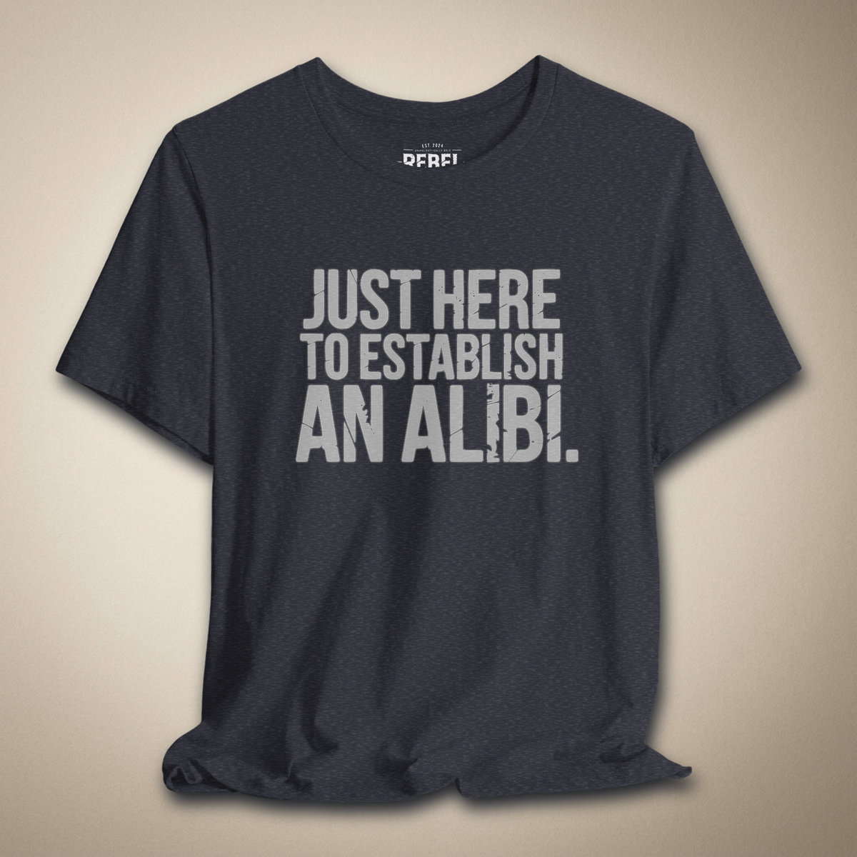 Just Here to Establish an Alibi Tee | Rebel Ink Designs