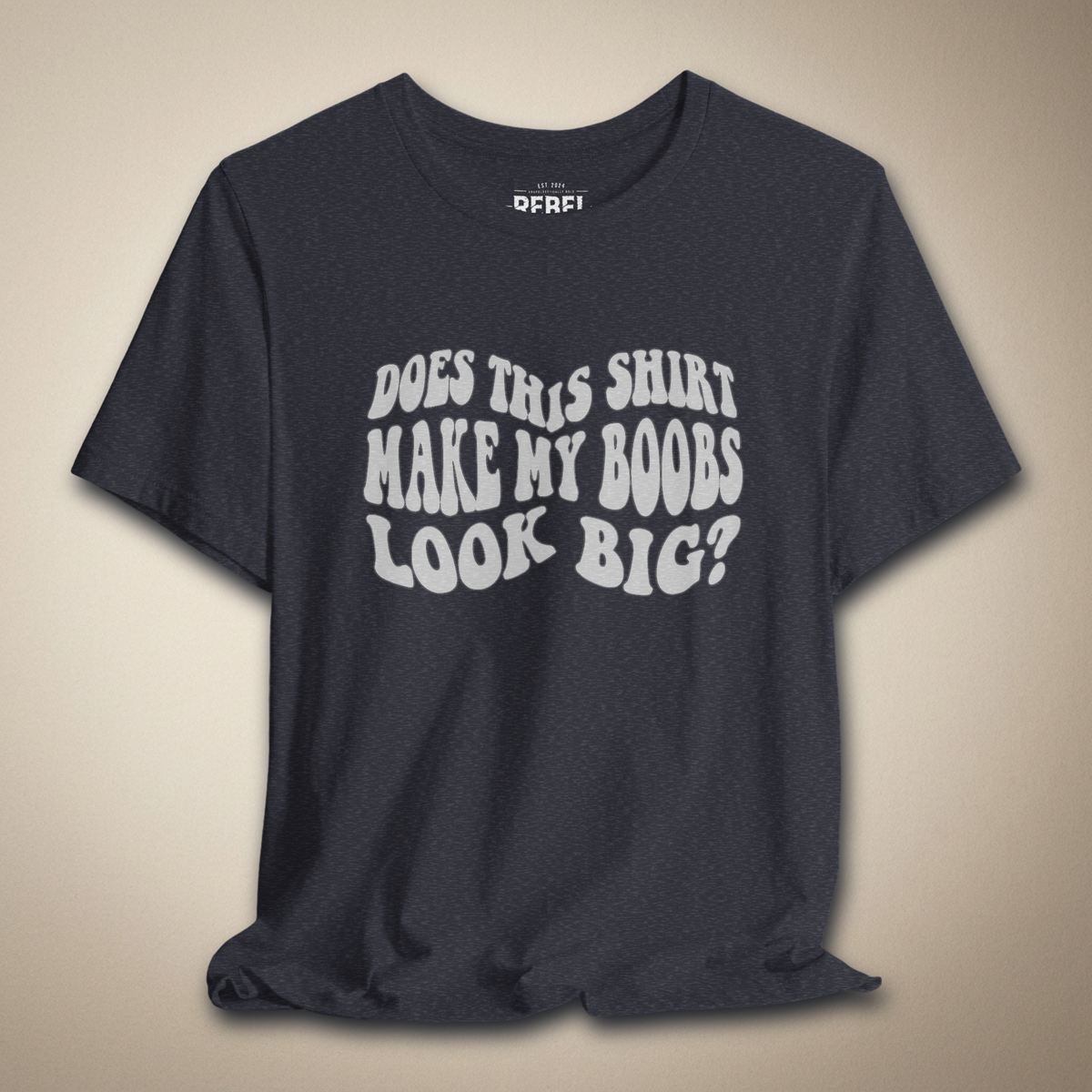 Does This Shirt Make My Boobs Look Big? | Rebel Ink Designs