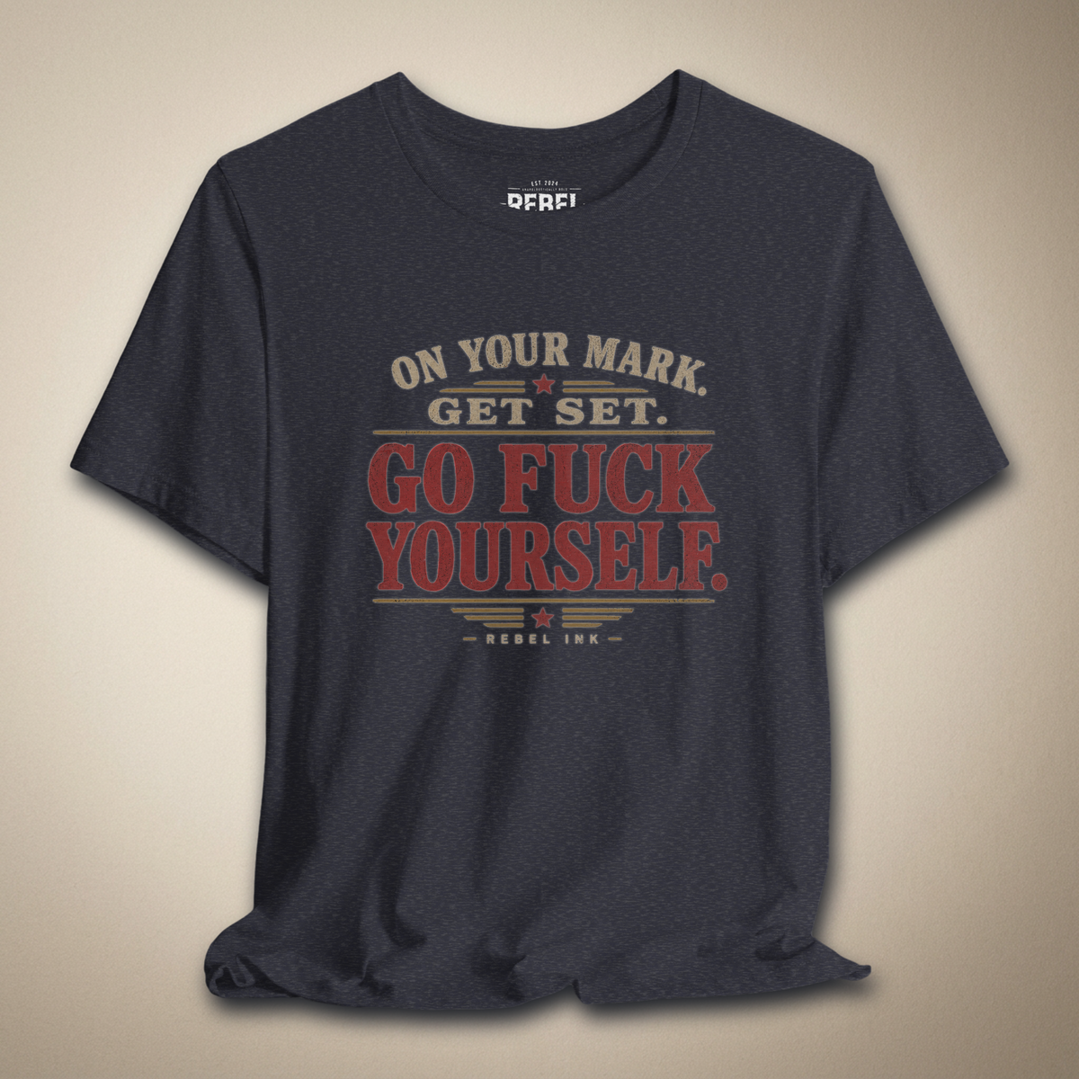 On Your Mark Get Set Go F*ck Yourself Graphic Tee | Rebel Ink Designs