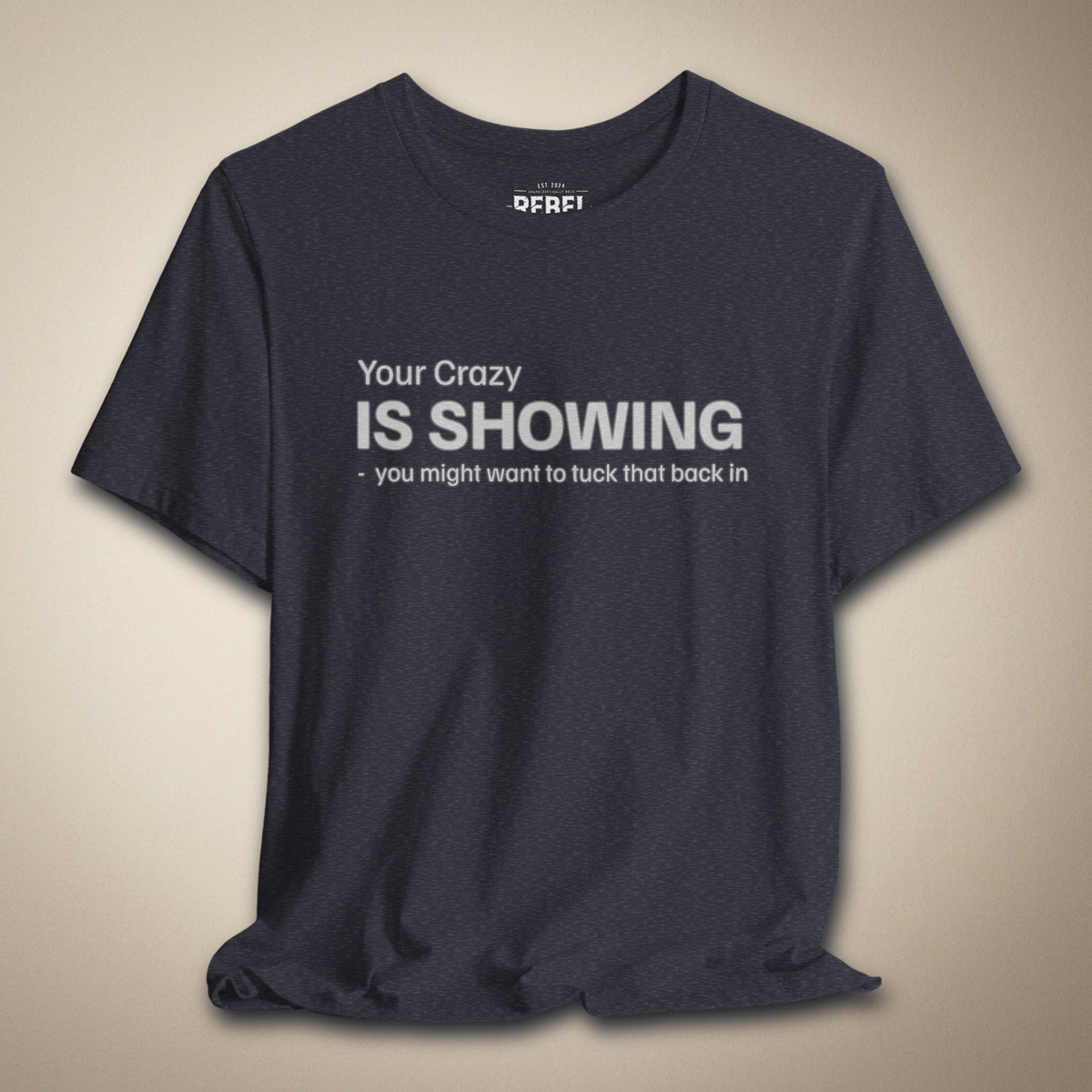 Your Crazy is Showing Graphic Tee | Rebel Ink Designs