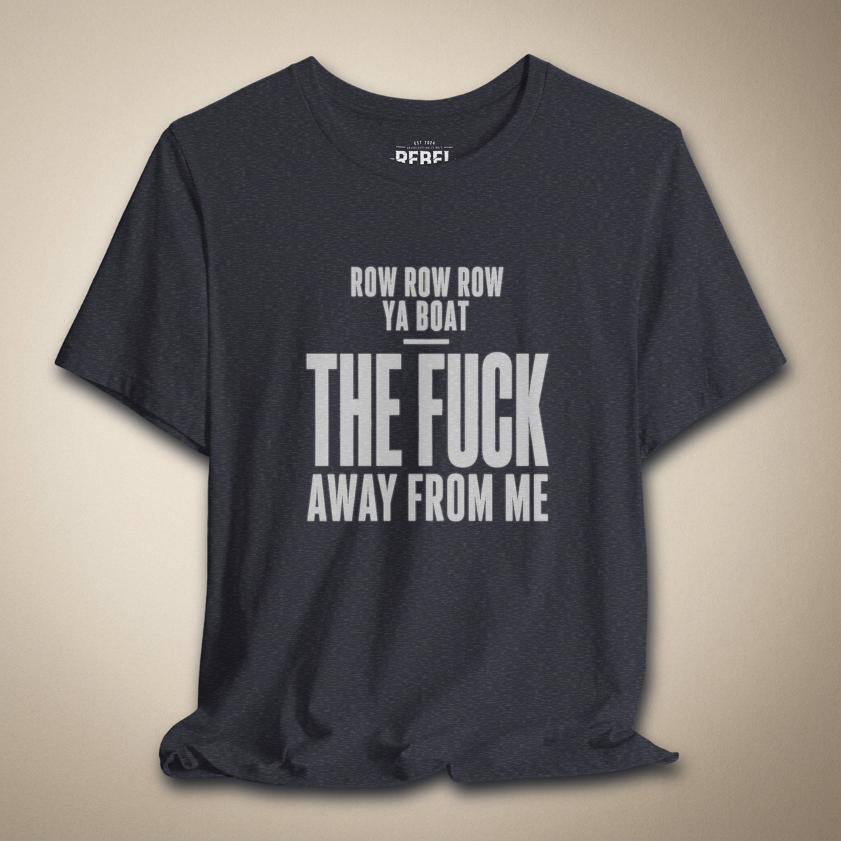 Row Row Row Ya Boat The F*ck Away From Me Graphic Tee | Rebel Ink Designs